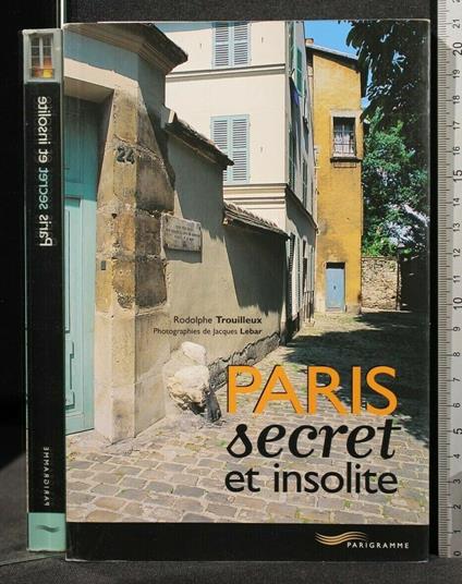 Paris Secret Et Insolite - Paris Secret Et Insolite di: Rodolphe Trouilleux - copertina