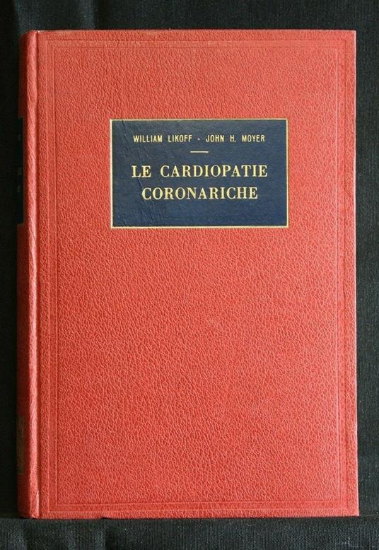 Le Cardiopatie Coronatiche - Cardiopatie Coronatiche di: William Likoff - copertina