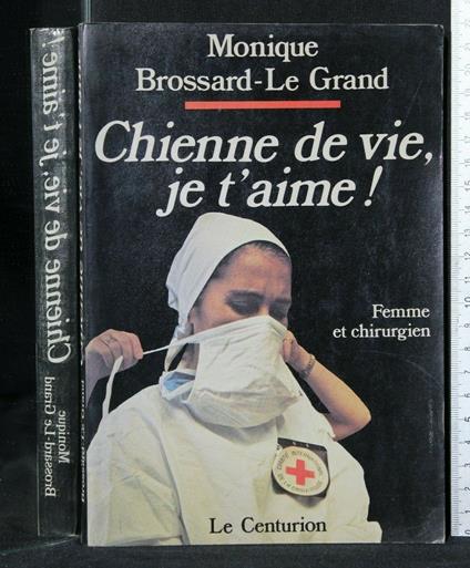 Chienne De Vie, Je T'Aime! Monique Brossard-Le Grand. Le - Monique Brossard-Le Grand - copertina