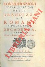 Considerazioni sopra le cagioni della grandezza dè romani, e della loro decadenza, tradotte dall'idioma francese