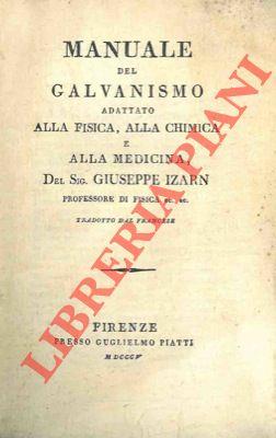 Manuale del Galvanismo adattato alla Fisica, alla Chimica e alla Medicina. Tradotto dal Francese - Giuseppe Izarn - copertina
