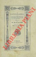 La galvanoplastica ossia processo per ottenere immediatamente in via galvanica lastre o altre date forme solide di rame dalle soluzioni di questo metallo