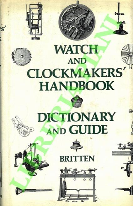 Watch and Clockmakers Handbook. Dictionary and Guide - copertina