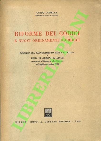 Riforme dei codici e nuovi ordinamenti giuridici. Discorsi sul rinnovamento della giustizia e testi di Disegni di Legge presentati al Senato e alla Camera nel luglio-novembre 1968 - copertina