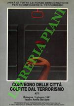 Convegno delle città colpite dal terrorismo. Atti. (Bologna, 2 giugno 1981 - Teatro Arena del Sole)