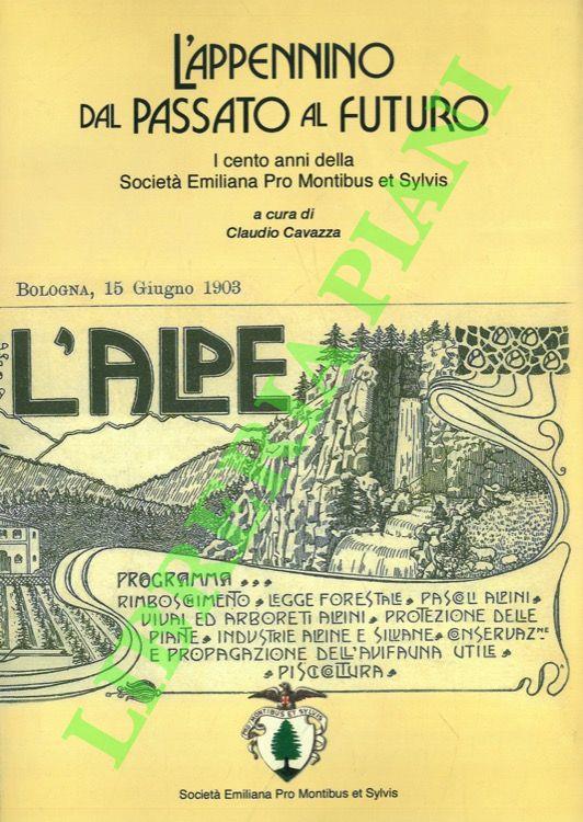 L' Appennino dal passato al futuro. I cento anni della Società Emiliana Pro Montibus et Sylvis - copertina