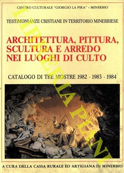 Architettura, pittura, scultura e arredo nei luoghi di culto. Catalogo di tre mostre 1982, 1983, 1984. Testimonianze cristiane in territorio minerbiese - copertina