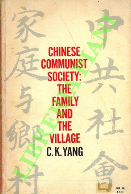 Chinese Communist Society: the Family and the Village. Containing: the Chinese Family in the Communist Revolution and A Chinese Village in Early Communist Transition - copertina