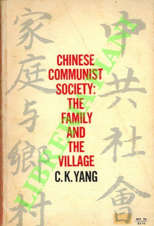 Chinese Communist Society: the Family and the Village. Containing: the Chinese Family in the Communist Revolution and A Chinese Village in Early Communist Transition - copertina