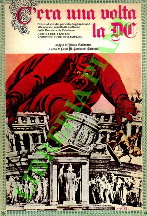C'era una volta la DC. Breve storia del periodo degasperiano attraverso i manifesti elettoriale della Democrazia Cristiana (quelli che Fanfani oggi vorrebbe ristampare) - copertina