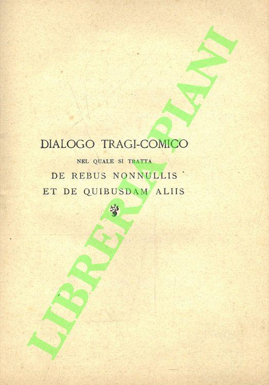 Dialogo tragi-comico nel quale si tratta de rebus nonnullis et de quibusdam aliis - copertina