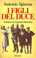 I figli del Duce. Il destino di chiamarsi Mussolini