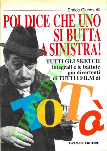 Poi dice che uno si butta a sinistra! Tutti gli sketch integrali e le battute più divertenti di tutti i film di Totò - copertina