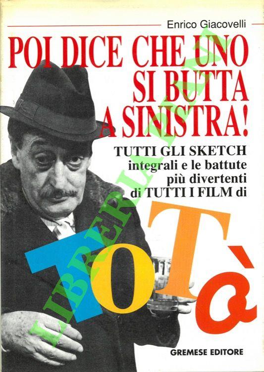 Poi dice che uno si butta a sinistra! Tutti gli sketch integrali e le battute più divertenti di tutti i film di Totò - copertina