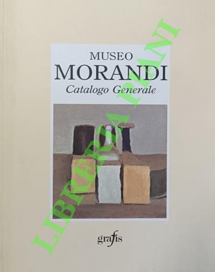 Museo Morandi. Catalogo generale - Marilena Pasquali - copertina