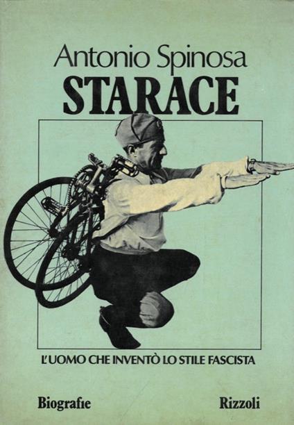Starace. L'uomo che inventò lo stile fascista - Antonio Spinosa - copertina