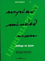 Myriadminded Man. Jottings on Joyce