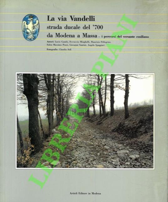 La via Vandelli strada ducale del '700 da Modena a Massa. I percorsi del versante emiliano - copertina