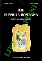 Ieri in Emilia-Romagna. Dialetti, tradizioni, curiosità