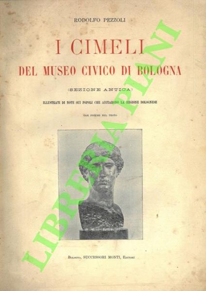 I cimeli del Museo Civico di Bologna. (Sezione antica) Illustrati di note sui popoli che abitarono la regione bolognese - copertina
