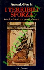 I terribili Sforza. Trionfo e fine di una grande dinastia