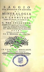 Saggio per formare un sistema di mineralogia del Kav. A.F.C.. Tradotta dal Svezzese, ed arricchito di note dal Signor G. von Engestrom. Al quale vi ha aggiunto un trattato sull'Elaboratorio da Tasca inventato dal Sig. Cronstedt inserviente a fare fac