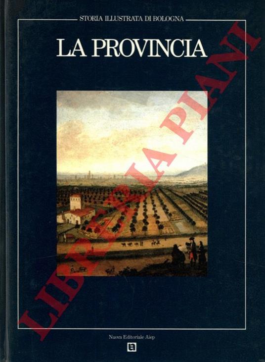 Storia illustrata di Bologna. La provincia - Walter Tega - copertina