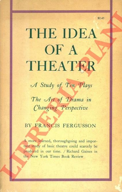 The Idea of a Theater. A Study of Ten Plays - The Art of Drama in Changing Perspective - Francis Fergusson - copertina