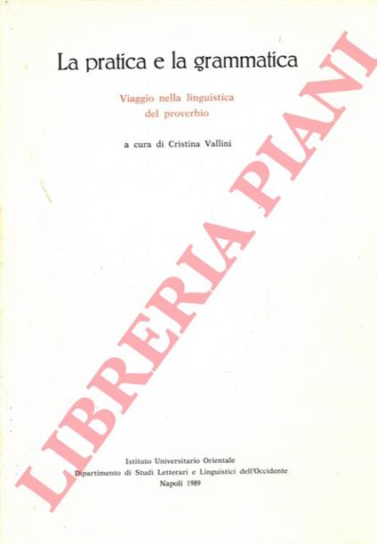 La pratica e la grammatica. Viaggio nella linguistica del proverbio - copertina