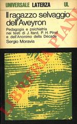 Il ragazzo selvaggio dell'Aveyron. Pedagogia e psichiatria nei testi di J. Itard, P. H. Pinel e dell'Anonimo della “Décade”