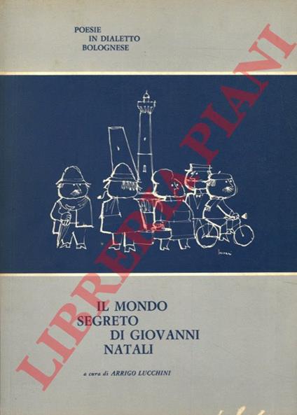 Il mondo segreto di Giovanni Natali. Poesie in dialetto bolognese - Arrigo Lucchini - copertina