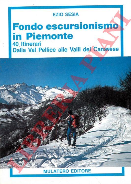 Fondo escursionismo in Piemonte. 40 itinerari. Dalla Val Pellice alle Valli del Canavese - Ezio Sesia - copertina