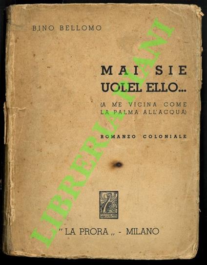 Mai sie uolel ello... (a me vicina come la palma all'acqua). Romanzo coloniale - Bino Bellomo - copertina