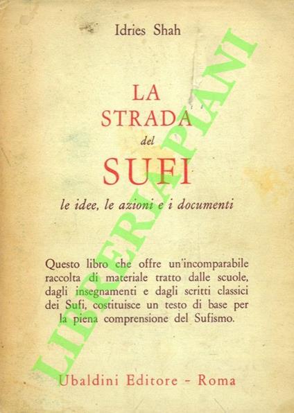 La strada del Sufi. Le idee, le azioni e i documenti - copertina