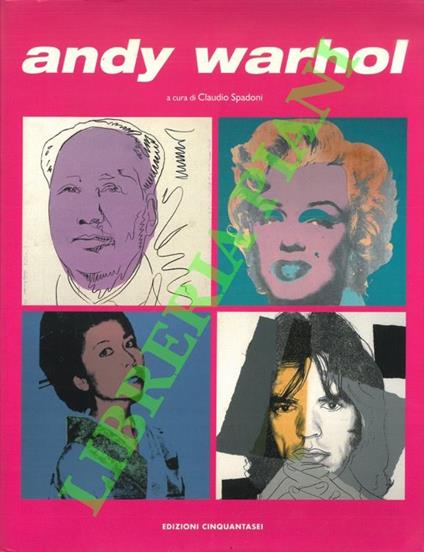 Andy Warhol. Mostra omaggio al Maestro nel ventennale della morte completatata dalle opere fotografiche di Dino Pedriali che documentano il viaggio in Italia di Andy Warhol nel 1975 - copertina