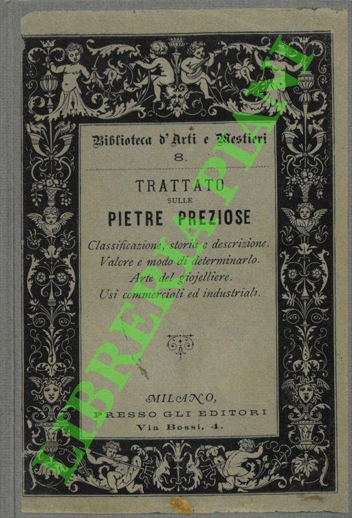 Delle pietre preziose. Cllassificazione, storia e descrizione delle medesime. Valore e modo di determinarlo. Arte del gioielliere. Usi commerciali e industriali - copertina
