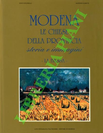 Modena. Le chiese della provincia. Storia e immagini. La bassa - Enio Golinelli - copertina