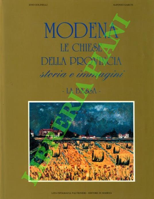 Modena. Le chiese della provincia. Storia e immagini. La bassa - Enio Golinelli - copertina