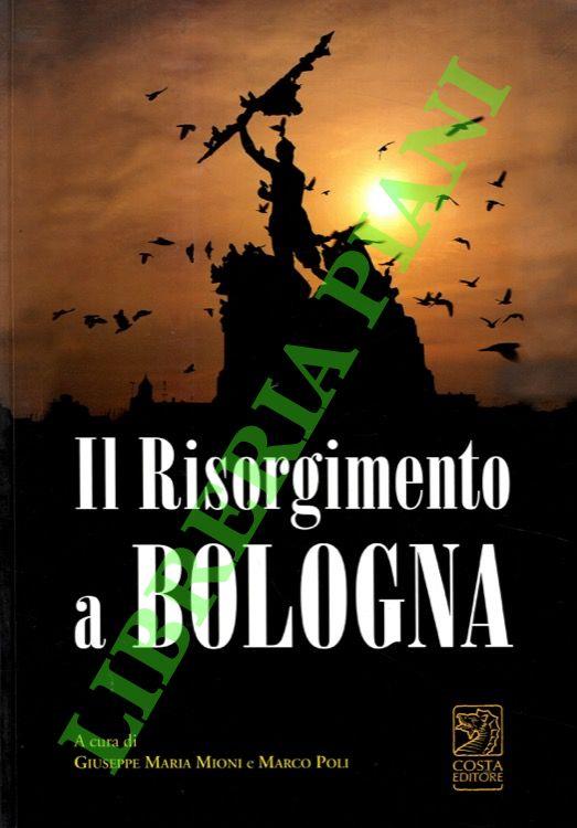 Il Risorgimento a Bologna. I personaggi dell'Unità d'Italia intorno alle Due Torri - copertina