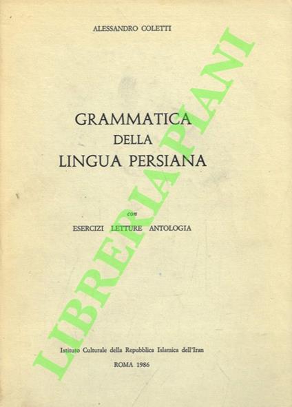 Grammatica della lingua persiana con esercizi, letture, antologia - Alessandro Coletti - copertina