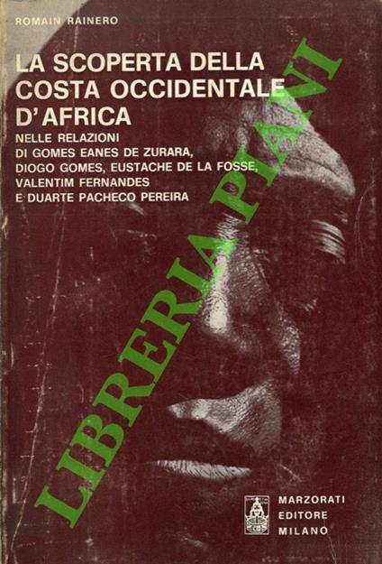 La scoperta della costa occidentale d'Africa nelle relazioni di Gomes Eanes de Zurara, Diogo Gomes, Eustache de la Fosse, Valentim Fernandes e Duarte Pacheco Pereira - Romain H. Rainero - copertina