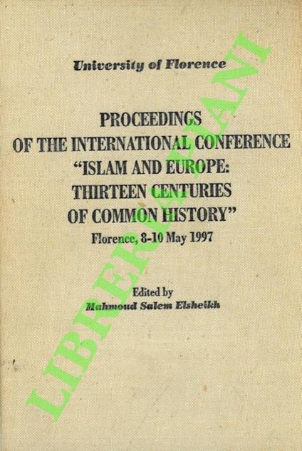 Procedings of the International Conference “Islam and Europe: Thirteen Centuries of Common History”. Florence, 8-10 May 1997 - copertina