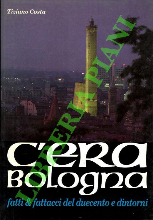 C'era Bologna. Fatti e fattacci del duecento e dintorni - Tiziano Costa - copertina