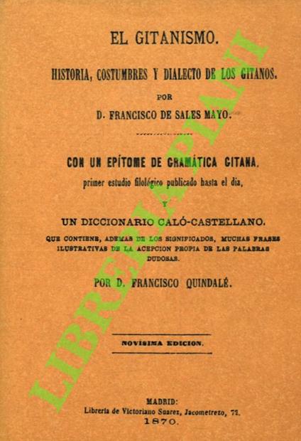 El gitanismo. Historia, costumbres y dialecto de los gitanos con un epitome de gramàtica gitana, primer estudio filològico publicado hasta el dia y un diccionario calò-castellano - copertina