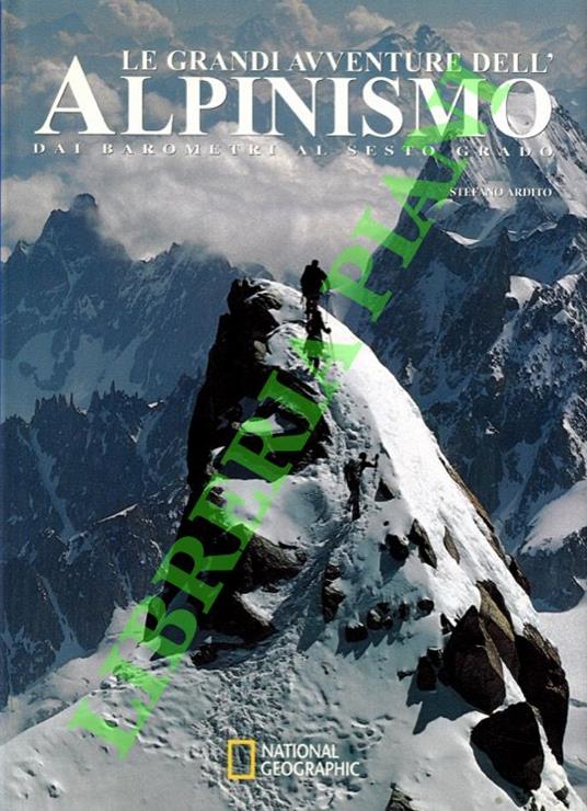 Le grandi avventure dell'alpinismo. Dai barometri al sesto grado - Stefano Ardito - copertina