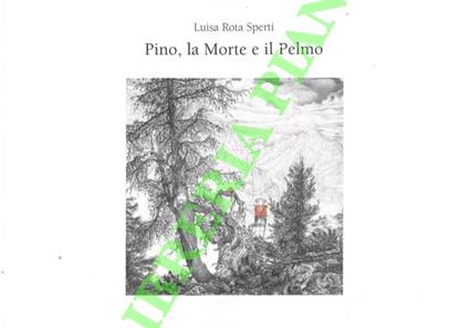 Pino, la Morte e il Pelmo. Fiaba-Catalogo della mostra - copertina