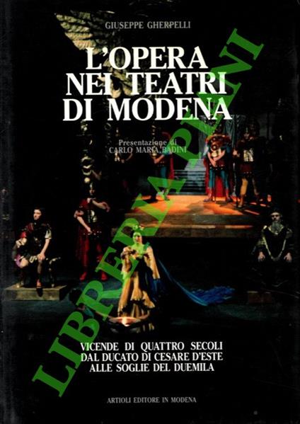 L' opera nei teatri di Modena. Vicende di quattro secoli dal Ducato di Cesare d'Este alle soglie del Duemila - copertina