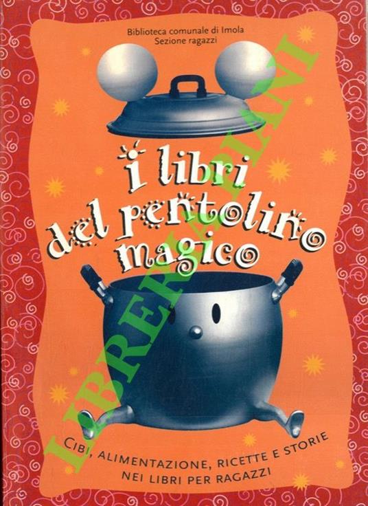I libri del pentolino magico. Cibi, alimentazione, ricette e storie nei libri per ragazzi - copertina
