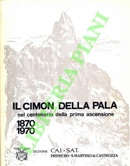 Il Cimon della Pala nel centenario della prima ascensione, 1870-1970 - copertina