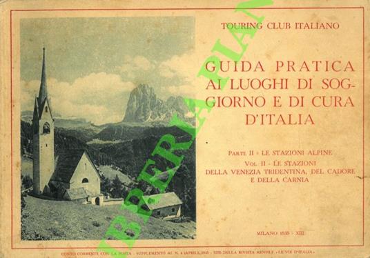Guida pratica ai luoghi di soggiorno e di cura d'Italia. Parte II: Le stazioni alpine - Vol. II: Le stazioni della Venezia tridentina, del Cadore e della Carnia - copertina